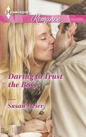 Daring to Trust the Boss by Susan Meier