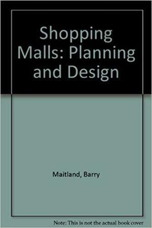 Shopping Malls: Planning and Design by Barry Maitland