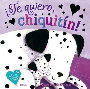 Te Quiero, Chiquitin! by Claire Freedmann