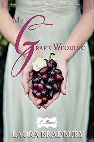 My Grape Wedding by Laura Bradbury