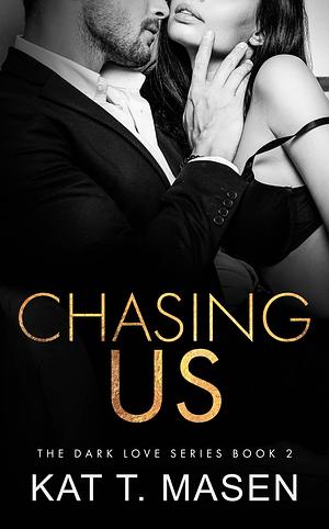 Chasing Us by Kat T. Masen