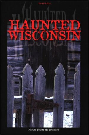 Haunted Wisconsin by Beth Scott, Michael Norman