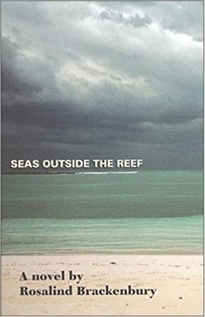 Seas Outside the Reef: A Novel by Rosalind Brackenbury