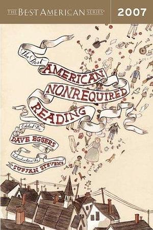 The best American non required reading 2007 by Sufjan Stevens, Dave Eggers, Dave Eggers