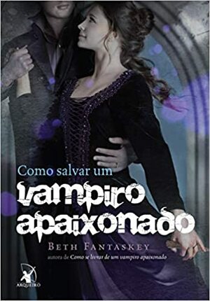 Como Salvar Um Vampiro Apaixonado by Beth Fantaskey