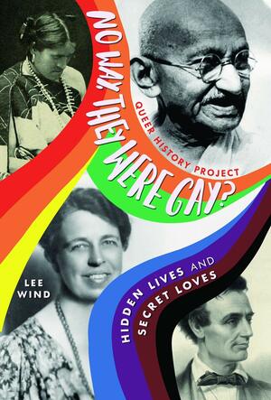 No Way, They Were Gay?: Hidden Lives and Secret Loves (Queer History Project) by Lee Wind