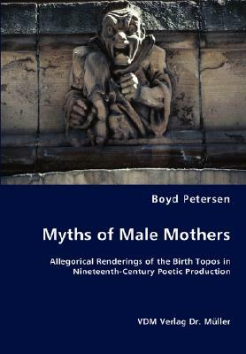 Myths of Male Mothers by Boyd Petersen