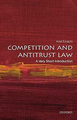 Competition and Antitrust Law: A Very Short Introduction by Ariel Ezrachi