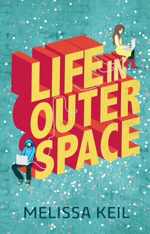 Life in Outer Space by Melissa Keil