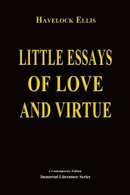 Little Essays of Love and Virtue by Havelock Ellis