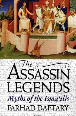 The Assassin Legends: Myths of the Isma'ilis by Farhad Daftary