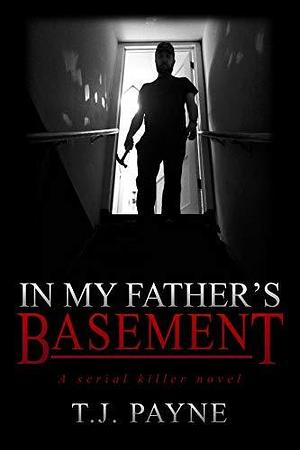 In My Father's Basement by T.J. Payne