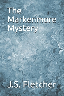 The Markenmore Mystery by J. S. Fletcher