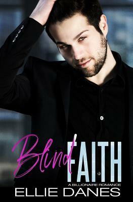 Blind Faith: A Billionaire Romance by Ellie Danes