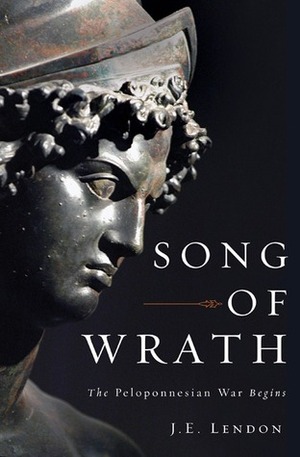 Song of Wrath: The Peloponnesian War Begins by J.E. Lendon