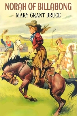 Norah of Billabong: (Billabong #3) (Illustrated) by Mary Grant Bruce