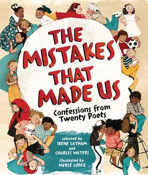 The Mistakes That Made Us: Confessions from Twenty Poets by Charles Waters, Irene Latham