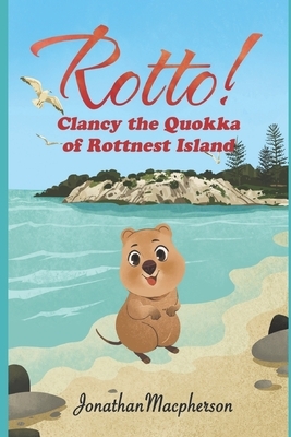 Rotto!: Clancy the Quokka of Rottnest Island by Jonathan MacPherson