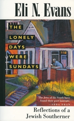 The Lonely Days Were Sundays: Reflections of a Jewish Southerner by Eli N. Evans