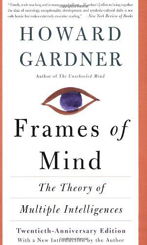 Frames of Mind: The Theory of Multiple Intelligences by Howard Gardner