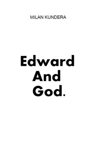 Edward And God by Milan Kundera
