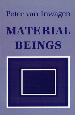 Material Beings: The Crucial Balance, Second Edition, Revised by Peter Van Inwagen