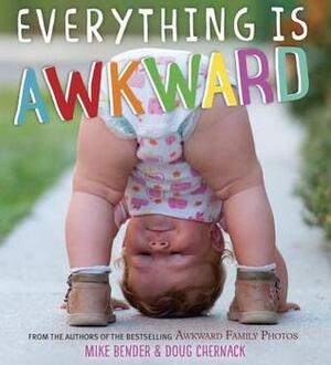 Everything Is Awkward by Doug Chernack, Mike Bender