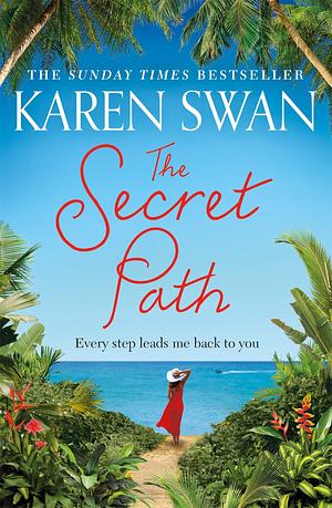 The Secret Path: The romantic adventure of a lifetime awaits... by Karen Swan, Karen Swan