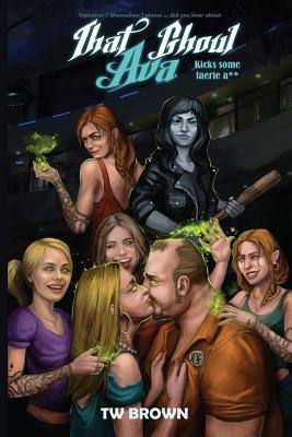 That Ghoul Ava Kicks Some Fairy A** by T. W. Brown