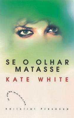 Se o Olhar Matasse by Kate White
