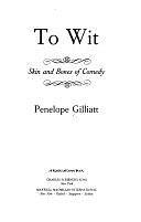 To Wit: Skin and Bones of Comedy by Penelope Gilliatt