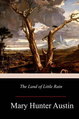 The Land of Little Rain by Mary Hunter Austin