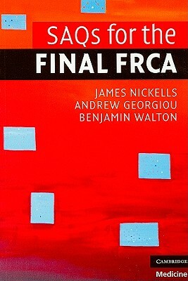 SAQs for the Final FRCA by Benjamin Walton, James Nickells, Andrew Georgiou