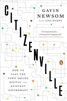 Citizenville: How to Take the Town Square Digital and Reinvent Government by Gavin Newsom