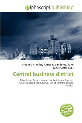 Central Business District by Agnes F. Vandome, Frederic P. Miller, John McBrewster