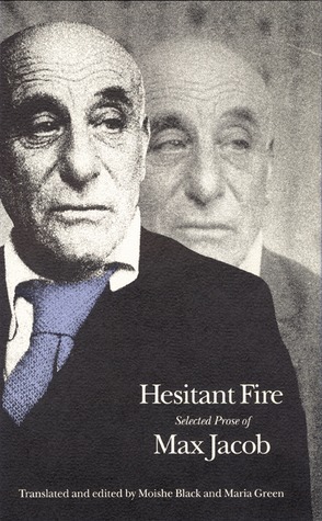 Hesitant Fire: Selected Prose of Max Jacob by Maria Green, Max Jacob, Moishe Black