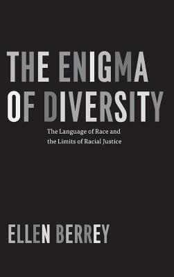 The Enigma of Diversity: The Language of Race and the Limits of Racial Justice by Ellen Berrey