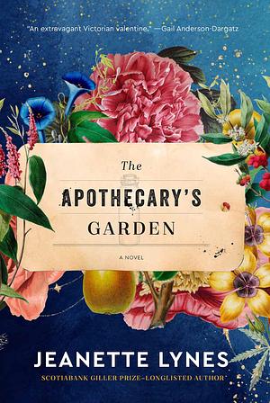 The Apothecary's Garden: A Novel by Jeanette Lynes, Jeanette Lynes