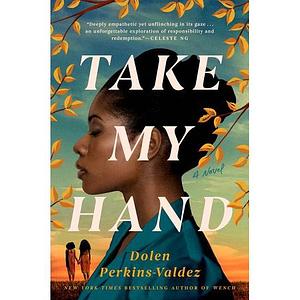 Take My Hand by Dolen Perkins-Valdez