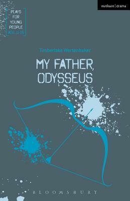 My Father, Odysseus by Timberlake Wertenbaker