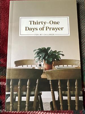 Thirty-one days of prayer for my children by Tiffany Dickerson