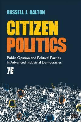 Citizen Politics: Public Opinion and Political Parties in Advanced Industrial Democracies by Russell J. Dalton