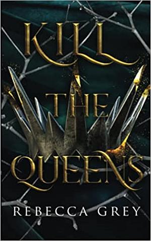 Kill the Queens by Rebecca Grey