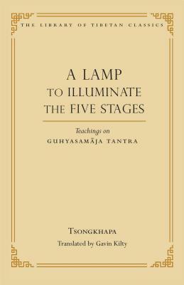 A Lamp to Illuminate the Five Stages: Teachings on Guhyasamaja Tantra by Je Tsongkhapa