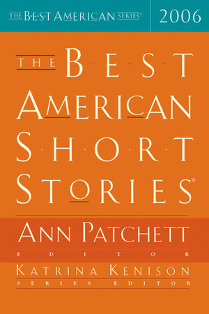 The Best American Short Stories 2006 by Katrina Kenison, Ann Patchett
