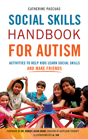 Social Skills Handbook for Autism: Activities to Help Kids Learn Social Skills and Make Friends by Catherine Pascuas