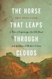 The Horse that Leaps Through Clouds: A Tale of Espionage, the Silk Road, and the Rise of Modern China by Eric Enno Tamm