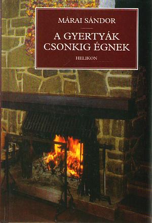 A gyertyák csonkig égnek by Márai Sándor