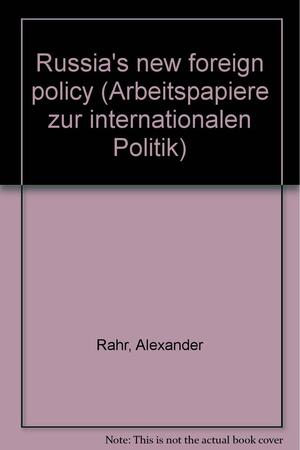 Russia's New Foreign Policy by Alexander G. Rahr, Joachim Krause