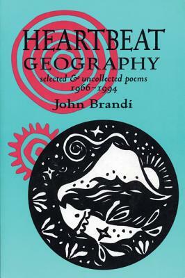 Heartbeat Geography: New and Selected Poems by John Brandi